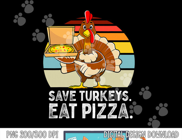 Turkey Funny Thanksgiving Save Turkeys Eat Pizza Men Boys png, sublimation copy.jpg