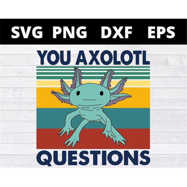 MR-1582023175447-you-axolotl-questions-vintage-animal-axolotl-lovers-svg-files-image-1.jpg