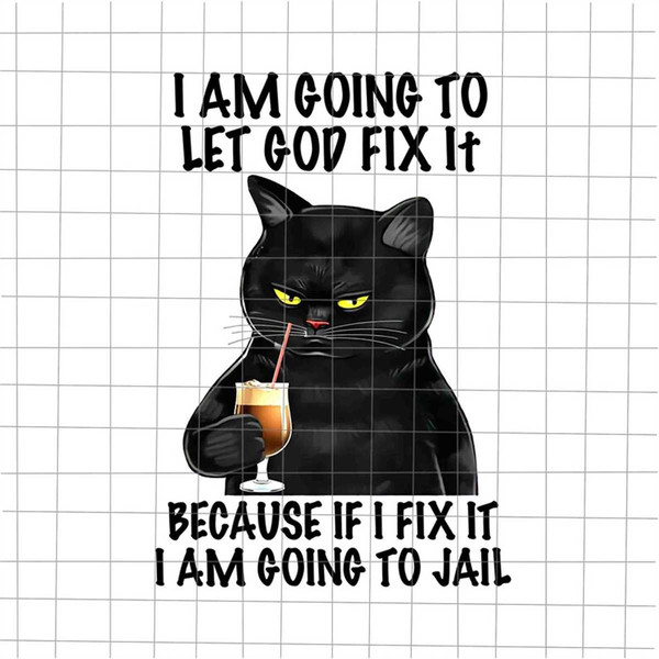 MR-1582023205447-i-am-going-to-let-god-fix-it-png-because-if-i-fix-it-i-am-image-1.jpg