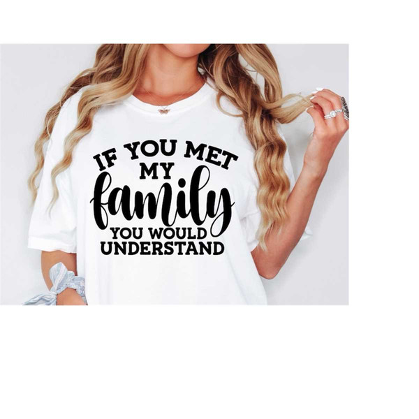 MR-16820233652-funny-family-svg-if-you-met-my-family-you-would-understand-image-1.jpg