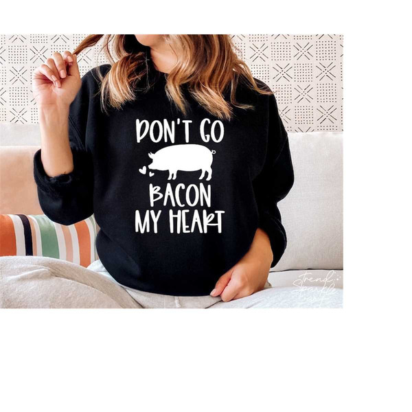 MR-1682023114324-dont-go-bacon-my-heart-svgfunny-valentine-shirt-image-1.jpg