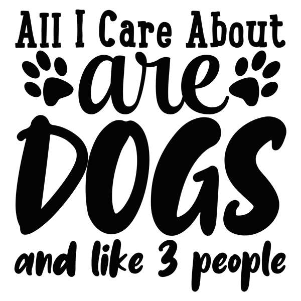 all i care about are dogs and like 3 people-01.png