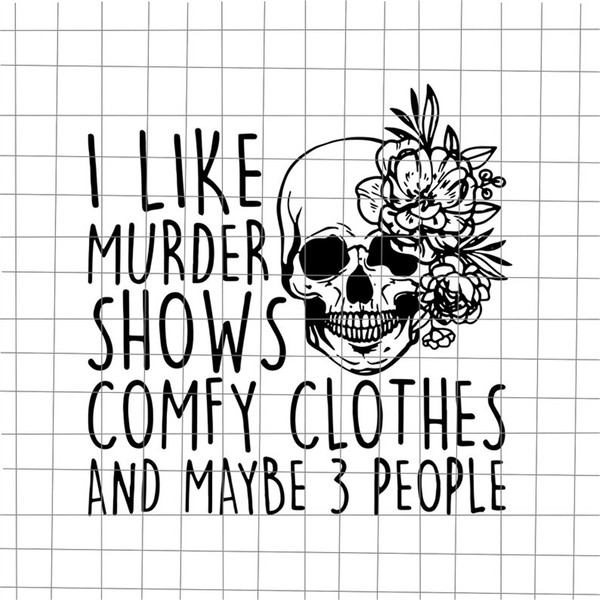 MR-1682023162947-i-like-murder-shows-comfy-clothes-and-may-be-3-people-svg-image-1.jpg