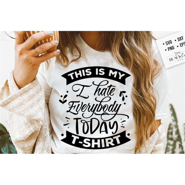 MR-1782023112047-this-is-my-i-hate-everybody-today-t-shirt-svg-sassy-svg-image-1.jpg