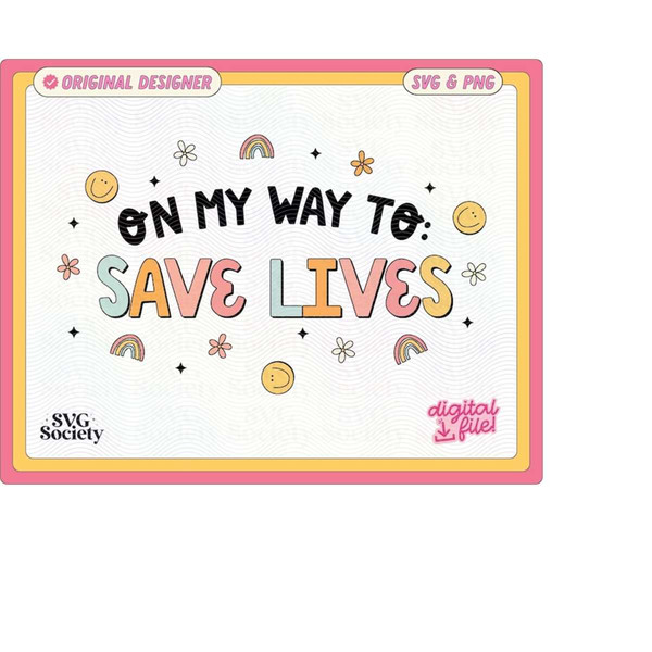 MR-1882023185537-on-my-way-to-save-lives-svg-png-cute-fun-trendy-design-for-image-1.jpg