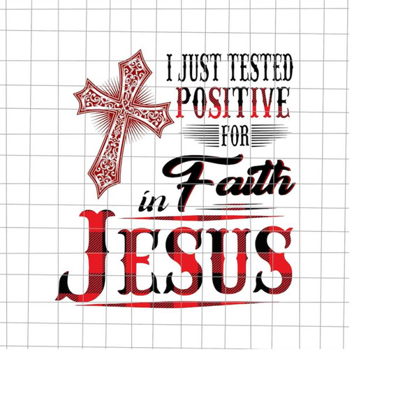 MR-198202317191-i-just-tested-positive-for-faith-in-jesus-svg-jesus-quote-svg-image-1.jpg