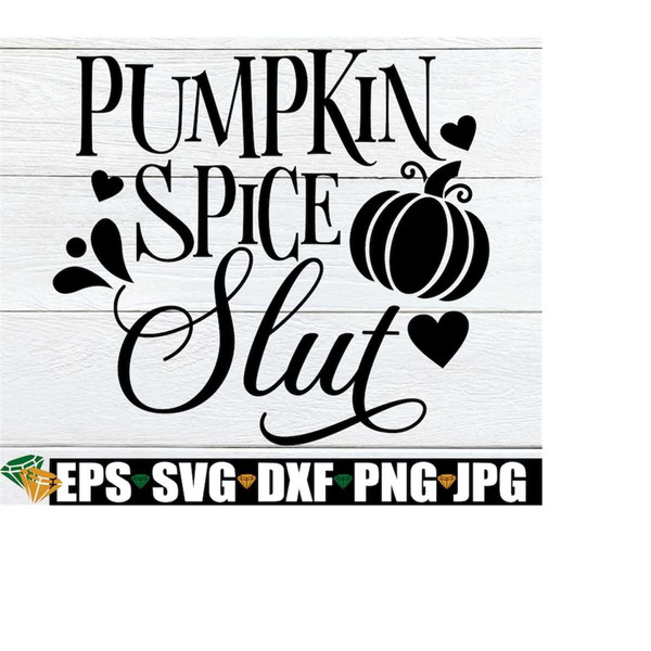 MR-1982023204636-pumpkin-spice-slut-womens-fall-svg-adult-humor-image-1.jpg