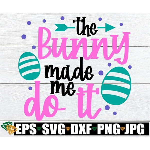 MR-198202321281-the-bunny-made-me-do-it-easter-svg-funny-easter-svg-kids-image-1.jpg