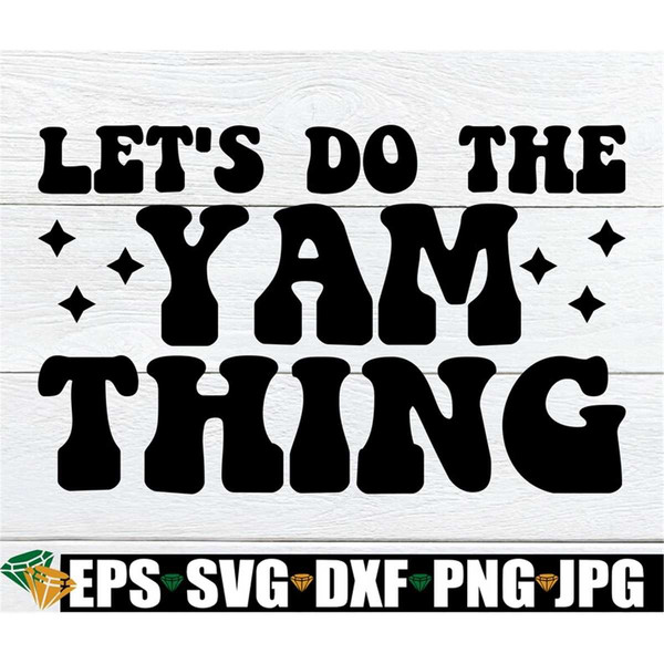 MR-1982023222253-lets-do-the-yam-thing-funny-thanksgiving-shirt-svg-image-1.jpg