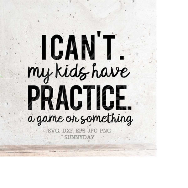 MR-218202395915-i-cant-my-kids-have-practice-svg-file-dxf-silhouette-image-1.jpg
