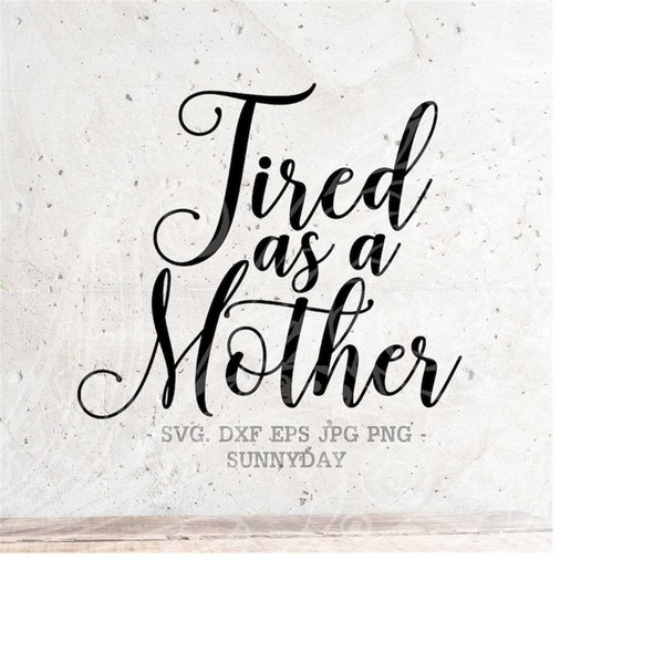 MR-218202311938-tired-as-a-mother-svg-file-dxf-silhouette-print-vinyl-cricut-image-1.jpg