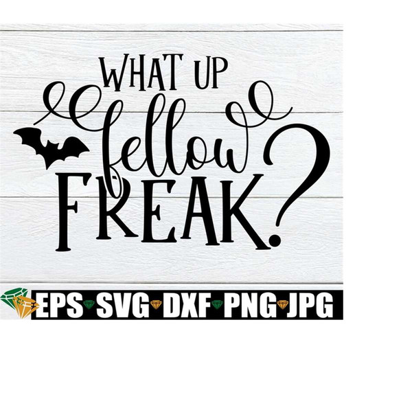 MR-2182023111339-what-up-fellow-freak-halloween-cute-halloween-svg-freak-image-1.jpg