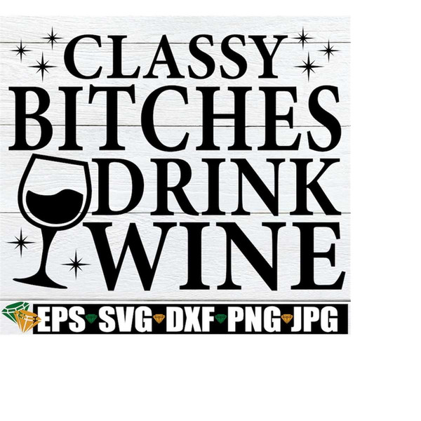 MR-2182023111451-classy-bitches-drink-wine-funny-wine-quote-svg-funny-kitchen-image-1.jpg