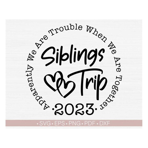 MR-2182023144837-siblings-trip-2023-svgapparently-we-are-trouble-when-we-are-image-1.jpg