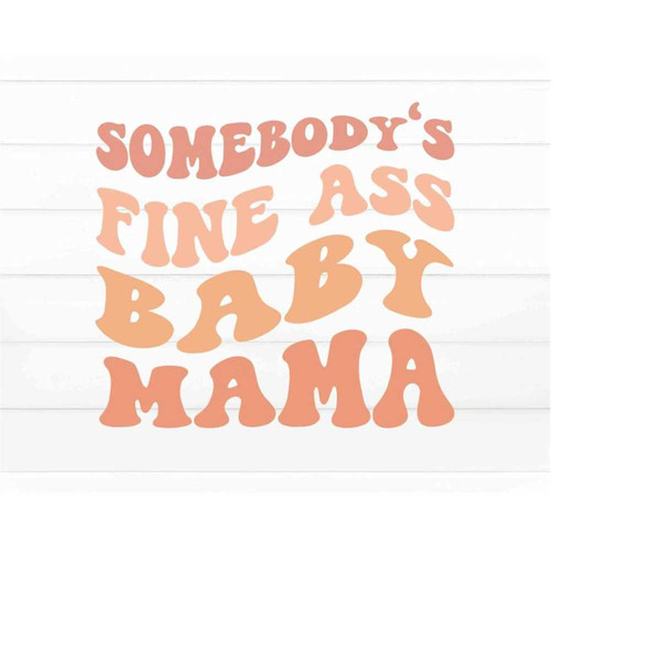 MR-23820238616-somebodys-fine-ass-mama-svg-baby-mama-svg-fine-ass-mama-image-1.jpg