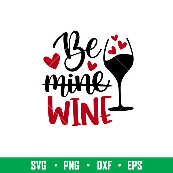 Be Mine Wine, Be Mine Wine Svg, Valentine’s Day Svg, Valentine Svg, Love Svg,png, eps, dxf file.jpeg