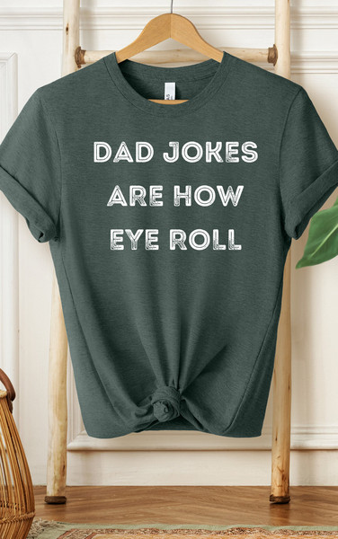 Dad Jokes Are How Eye Roll Shirt, Dad Shirt, Grandpa Shirt, Gifts For Dad, Gifts For Him, Men's Shirt, Best Dad Shirt, Father's Day Shirt - 4.jpg