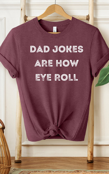 Dad Jokes Are How Eye Roll Shirt, Dad Shirt, Grandpa Shirt, Gifts For Dad, Gifts For Him, Men's Shirt, Best Dad Shirt, Father's Day Shirt - 5.jpg