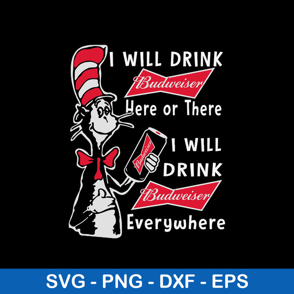 I Will Drink Budweiser Here Or There I Will Drink Budweiser Everwhere Svg, Budweiser Svg, Cat In The Hat Svg, Png Dxf Eps File.jpeg