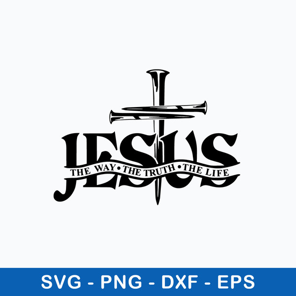 Jesus The Way The Truth The Life Svg, Png Dxf Eps File.jpeg