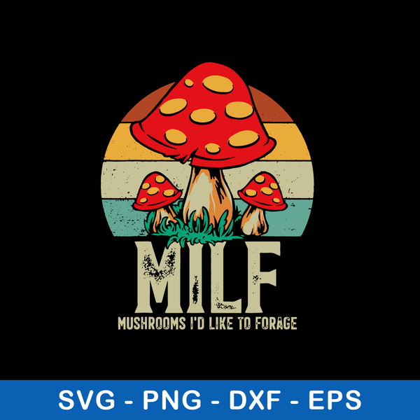 MILF Mushrooms I’d Like To Forage Svg, Png Dxf Eps File.jpeg
