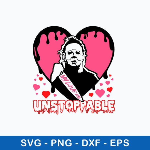 My love is Unstoppable Svg, Michael Myers Svg, Valentine Svg, Png Dxf Eps File.jpeg