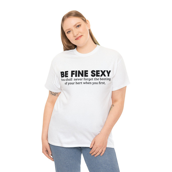 Be Fine Sexy You Shall Never Forget The Beating Of Your Hert When You First Shirt - 4.jpg