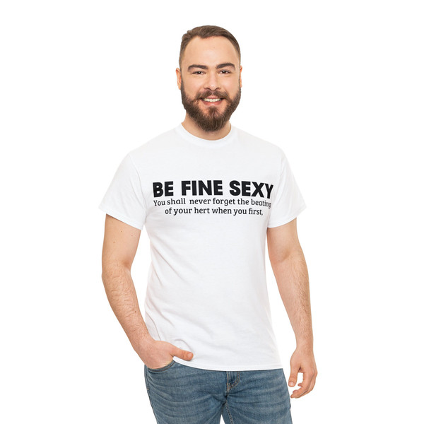 Be Fine Sexy You Shall Never Forget The Beating Of Your Hert When You First Shirt - 5.jpg