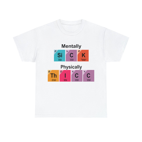 Chemistry Mentally Sick But Physically Thicc Mental Health Tee - 1.jpg