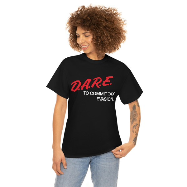 Dare To Commit Tax Evasion Shirt - 3.jpg