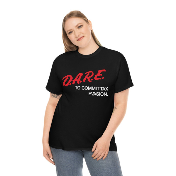 Dare To Commit Tax Evasion Shirt - 4.jpg