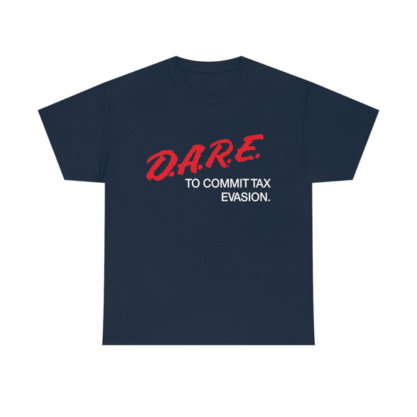 Dare To Commit Tax Evasion Shirt - 8.jpg