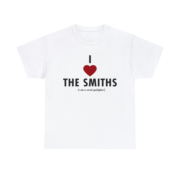 I love the smiths I am a serial gaslighter Tee, funny meme gifts - 1.jpg