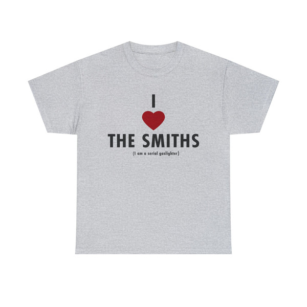 I love the smiths I am a serial gaslighter Tee, funny meme gifts - 10.jpg