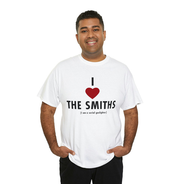 I love the smiths I am a serial gaslighter Tee, funny meme gifts - 6.jpg