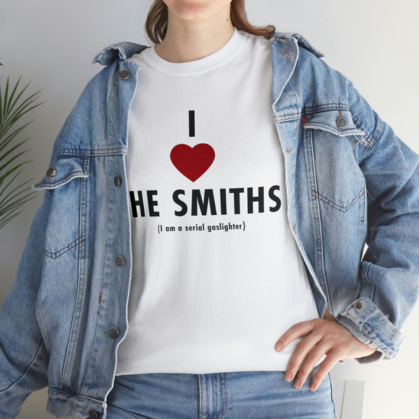 I love the smiths I am a serial gaslighter Tee, funny meme gifts - 7.jpg