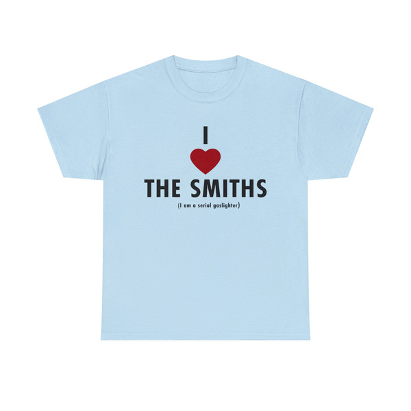 I love the smiths I am a serial gaslighter Tee, funny meme gifts - 8.jpg