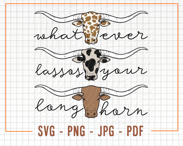 Whatever Lassos Your Longhorn SVG & PNG, Western Svg, Western Png, Longhorn Svg, Rowdy Svg, Svg, Sassy Svg, Lasso Svg, Texan Svg, Howdy Svg - 1.jpg