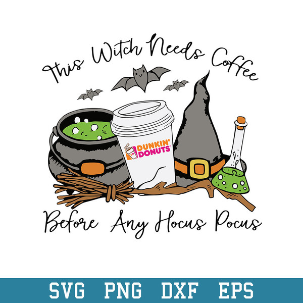This Witch Needs Coffee Dunkin Donuts Befor Any Hocus Pocus Svg, Halloween Svg, Png Dxf Eps Digital File.jpeg