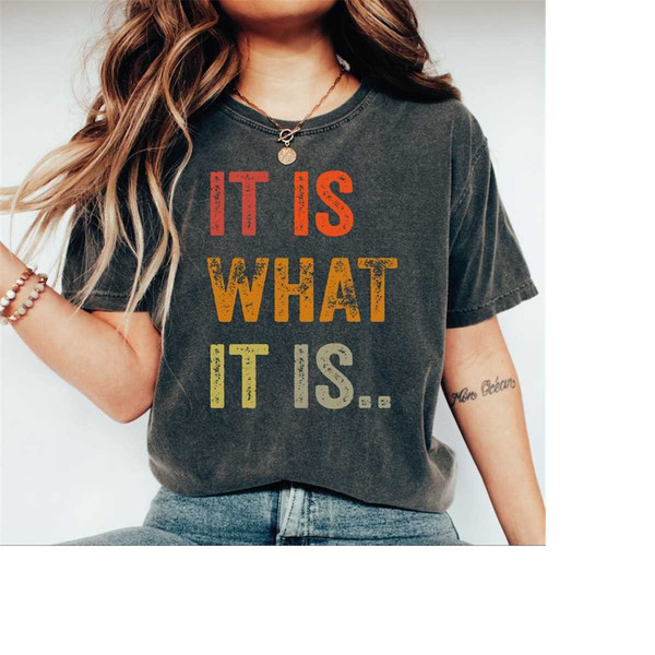 MR-288202314573-it-is-what-it-is-shirt-funny-quote-shirt-birthday-gift-image-1.jpg