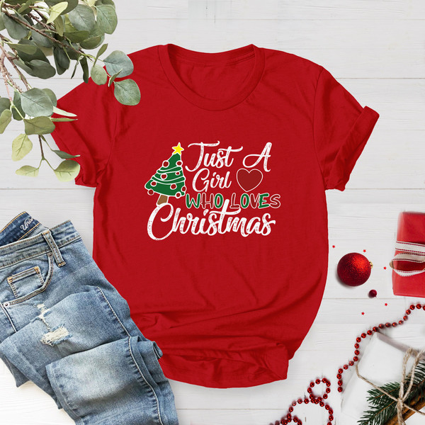 Women's Christmas Shirt, Just A Girl Who Loves Christmas, Christmas Gift Shirt, Xmas Family Shirt, Christmas Lover Shirt, Holiday Shirt - 4.jpg