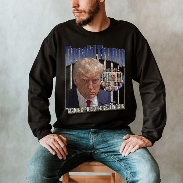 Making Prison Great Again! Sweatshirt  Funny Donald Trump Mug Shot Shirt, Donald TrumpShirt,Trump Jail Shirt, Trump Arrested Shirt - 1.jpg