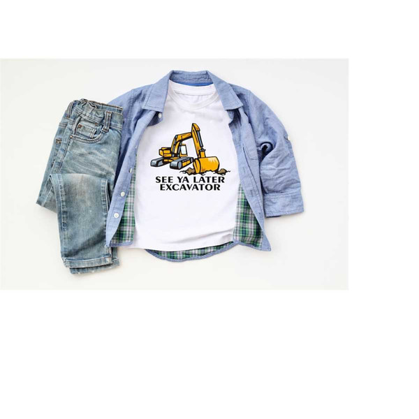 MR-3082023165431-see-ya-later-excavator-shirtconstruction-shirtlittle-boy-image-1.jpg