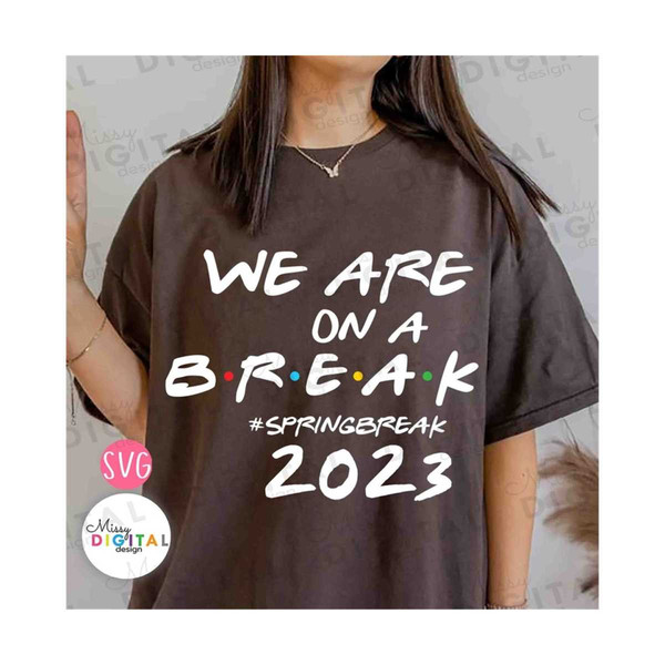 MR-49202310858-we-are-on-a-break-spring-break-2023-svg-png-teacher-life-image-1.jpg