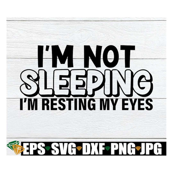 MR-5920239152-im-not-sleeping-im-resting-my-eyes-fathers-image-1.jpg