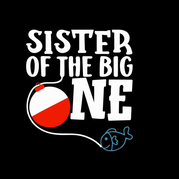 Sister of The Big One Fishing Gift First Birthday SVG