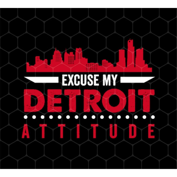 MR-69202332926-excuse-my-detroit-attitude-png-michigan-usa-png-michigan-image-1.jpg