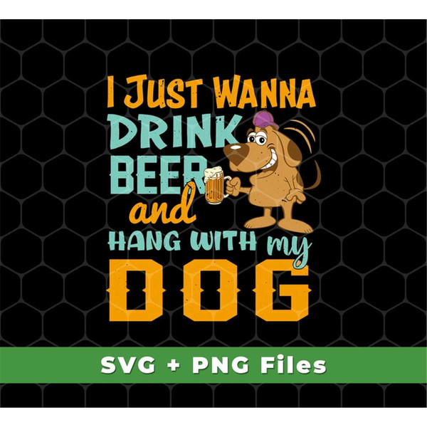 MR-69202351449-i-just-wanna-drink-beer-and-hang-with-my-dog-svg-fluffy-dog-image-1.jpg