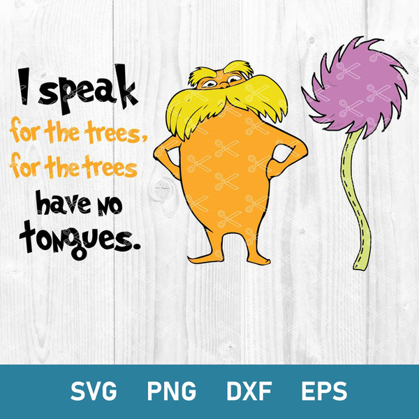 Lorax Svg, I Speak For The Trees Svg, Dr Seuss Svg, Png Dxf Eps File.jpg