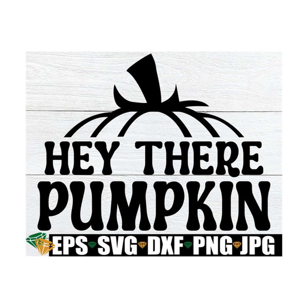 MR-8920238924-hey-there-pumpkin-cute-fall-decor-svg-fall-svg-halloween-image-1.jpg